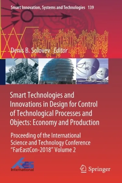 Smart Technologies and Innovations in Design for Control of Technological Processes and Objects: Economy and Production