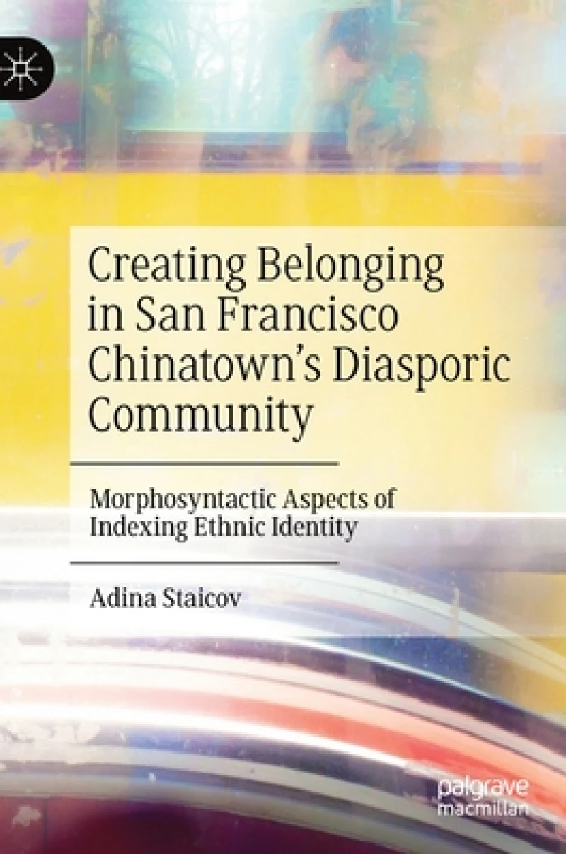 Creating Belonging in San Francisco Chinatown''s Diasporic Community