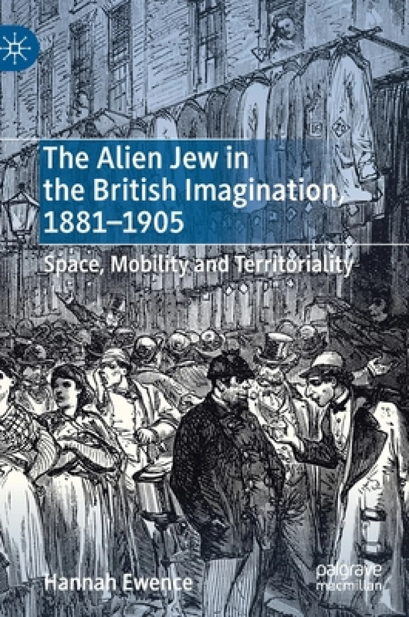 The Alien Jew in the British Imagination, 1881–1905