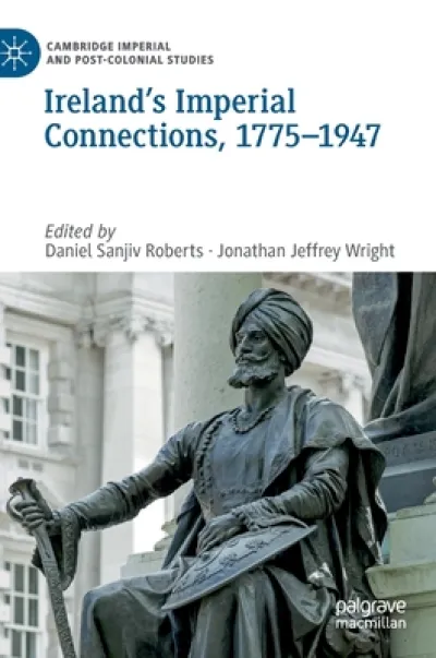 Ireland’s Imperial Connections, 1775–1947