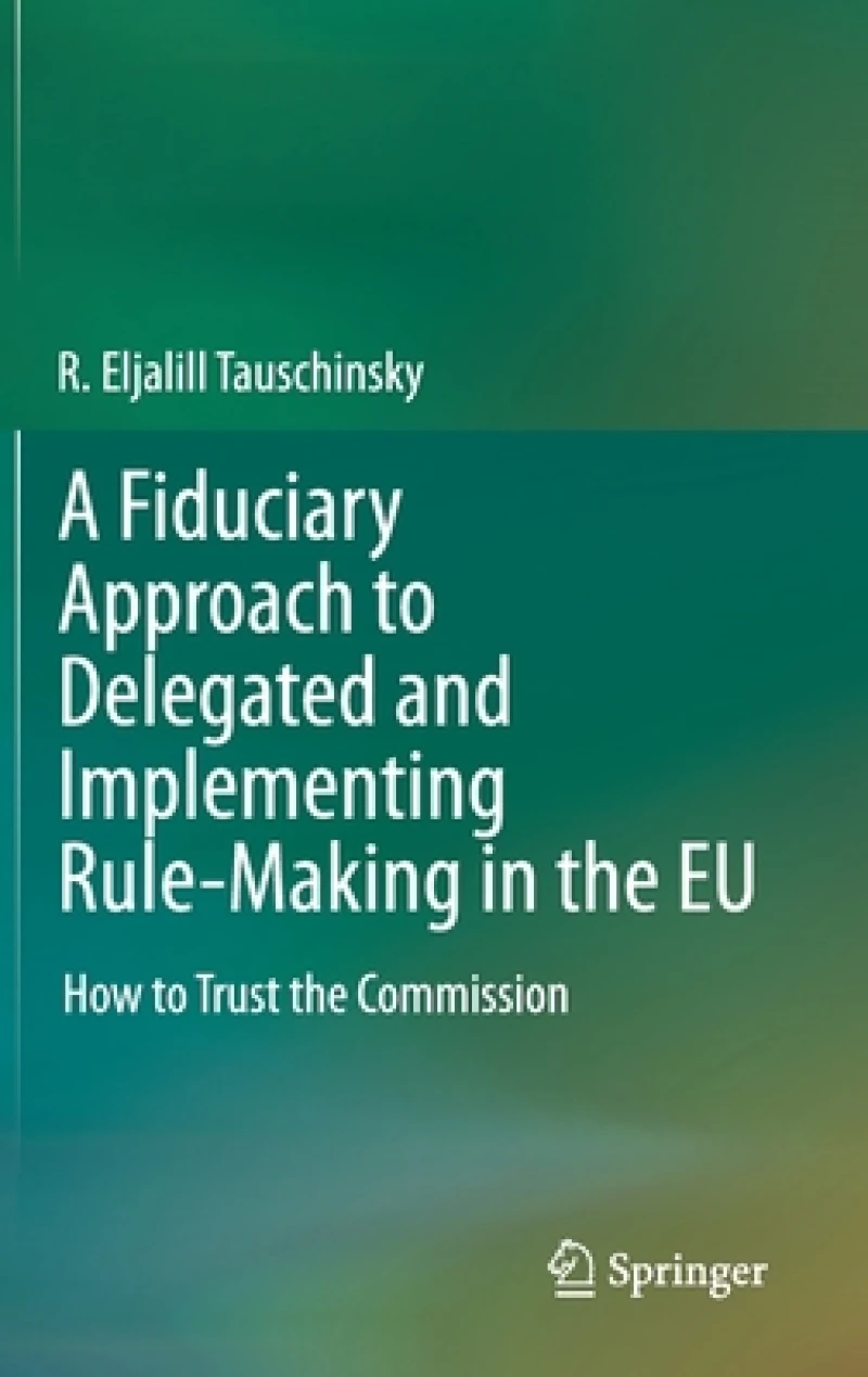 A Fiduciary Approach to Delegated and Implementing Rule-Making in the EU