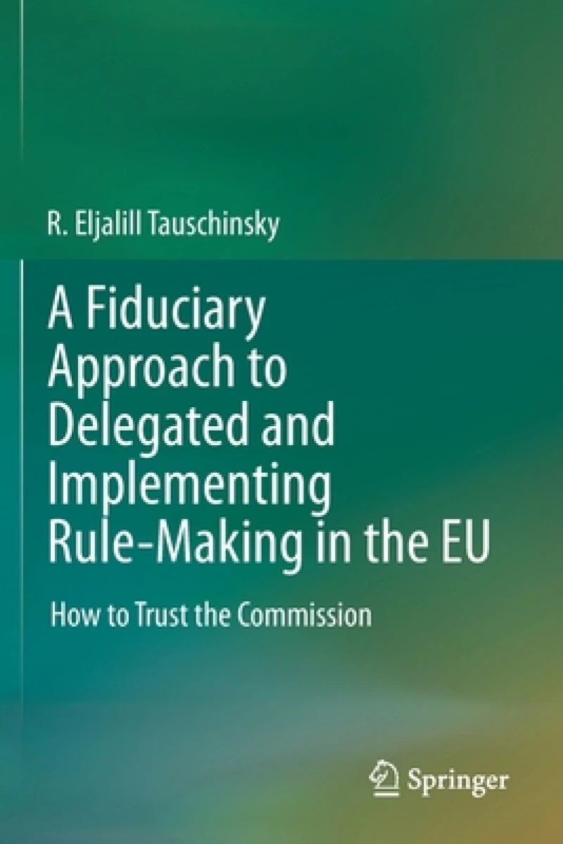 A Fiduciary Approach to Delegated and Implementing Rule-Making in the EU