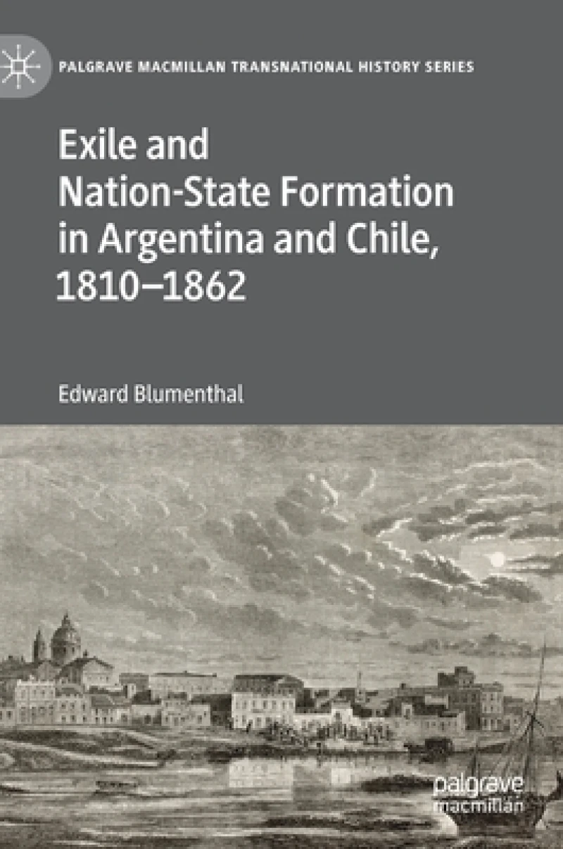 Exile and Nation-State Formation in Argentina and Chile, 1810-1862