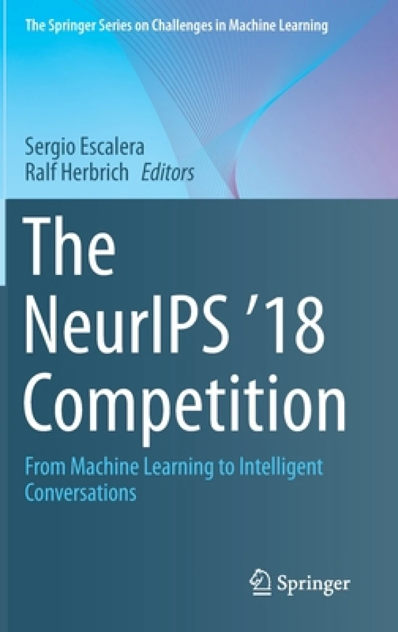 The NeurIPS ''18 Competition