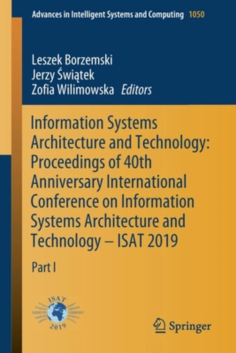 Information Systems Architecture and Technology: Proceedings of 40th Anniversary International Conference on Information Systems Architecture and Technology – ISAT 2019