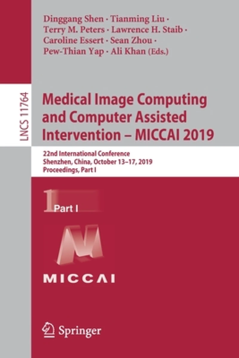 Medical Image Computing and Computer Assisted Intervention – MICCAI 2019