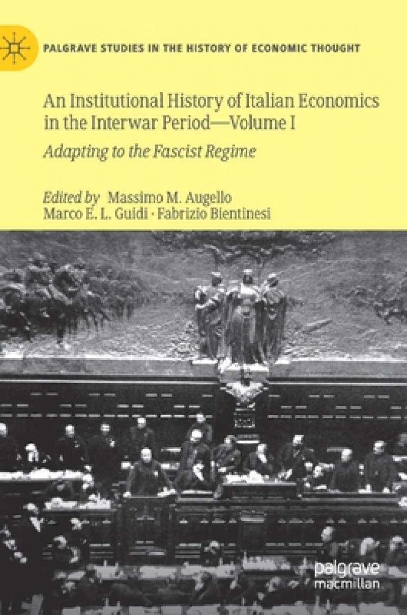 An Institutional History of Italian Economics in the Interwar Period — Volume I