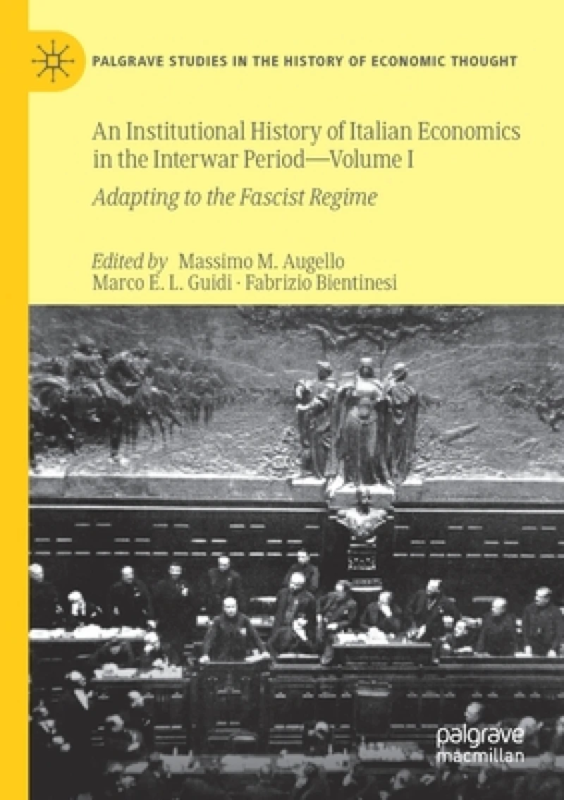 An Institutional History of Italian Economics in the Interwar Period - Volume I