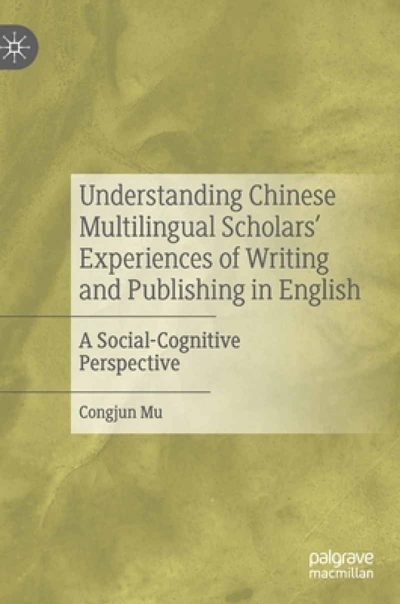 Understanding Chinese Multilingual Scholars’ Experiences of Writing and Publishing in English