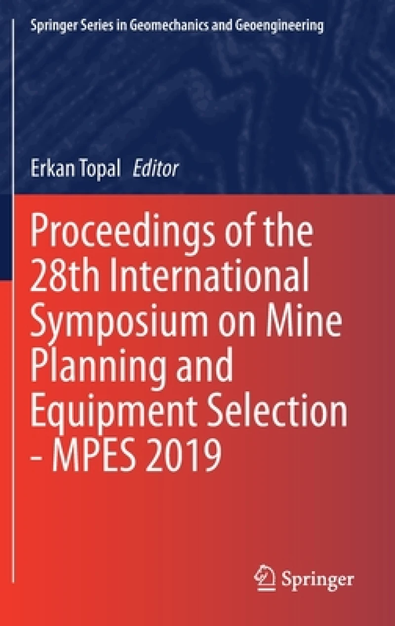 Proceedings of the 28th International Symposium on Mine Planning and Equipment Selection - MPES 2019