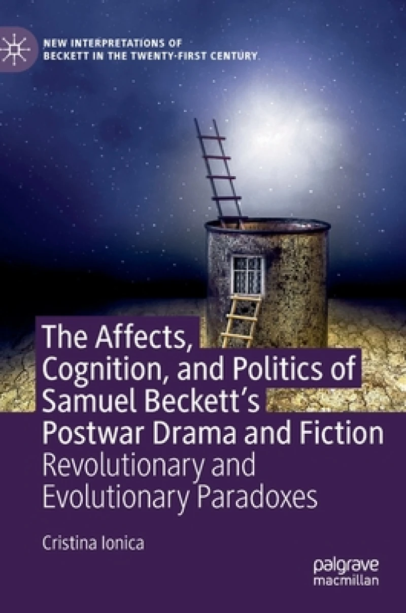 The Affects, Cognition, and Politics of Samuel Beckett''s Postwar Drama and Fiction