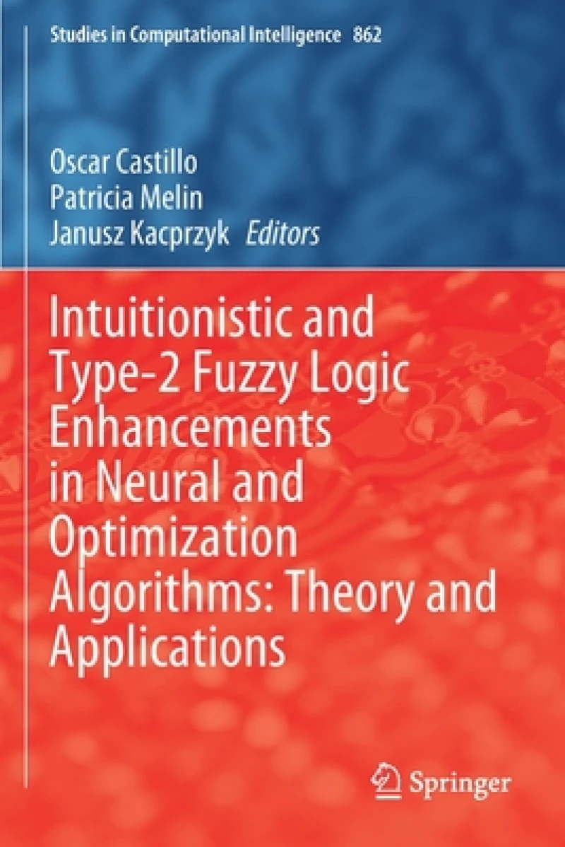 Intuitionistic and Type-2 Fuzzy Logic Enhancements in Neural and Optimization Algorithms