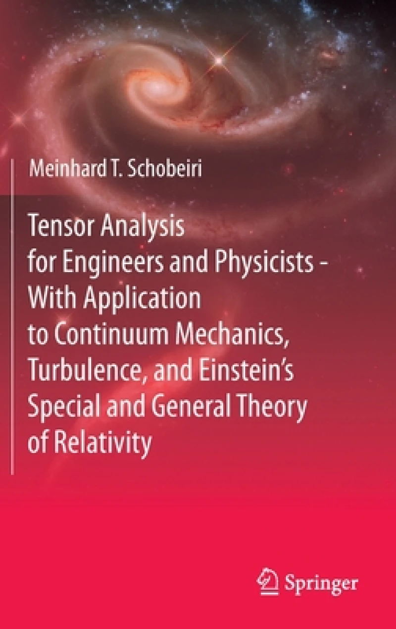 Tensor Analysis for Engineers and Physicists - With Application to Continuum Mechanics, Turbulence, and Einstein''s Special and General Theory of Relativity