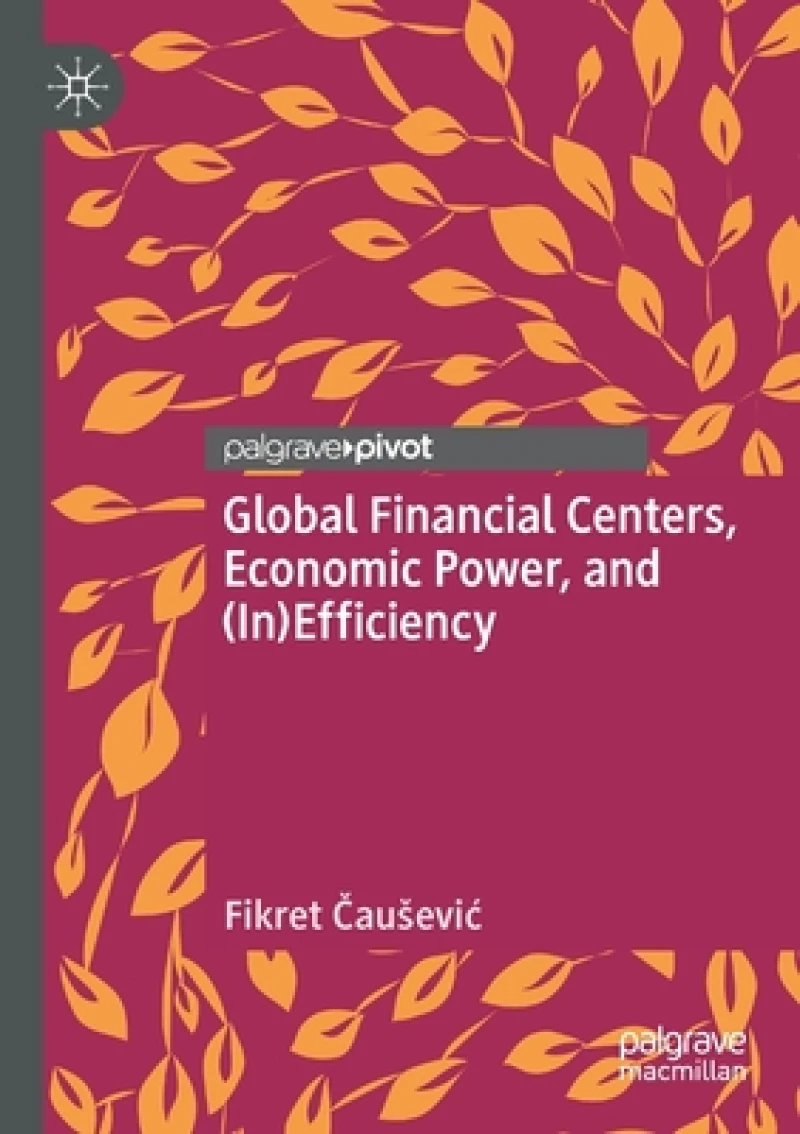 Global Financial Centers, Economic Power, and (In)Efficiency
