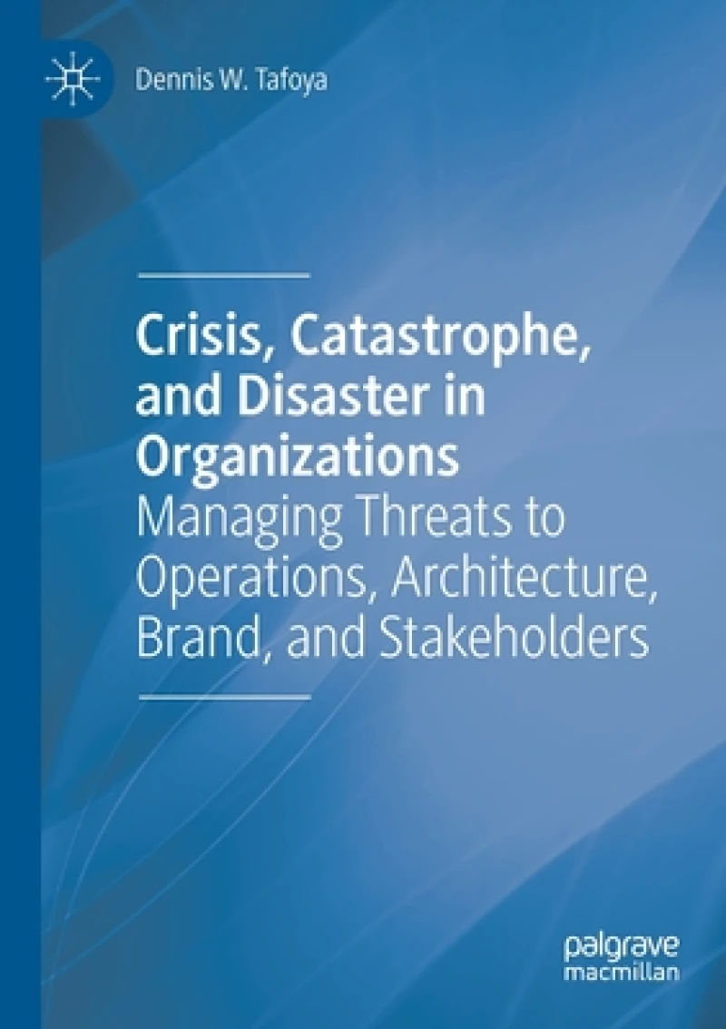 Crisis, Catastrophe, and Disaster in Organizations