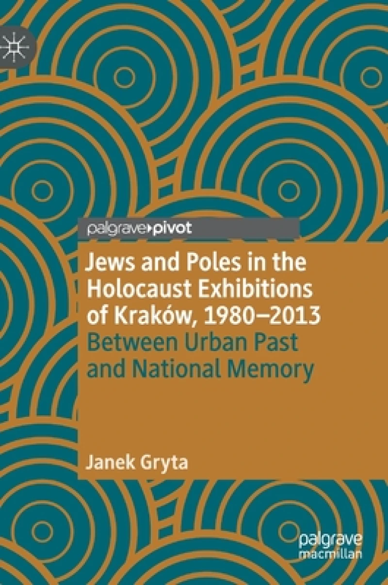 Jews and Poles in the Holocaust Exhibitions of Kraków, 1980-2013