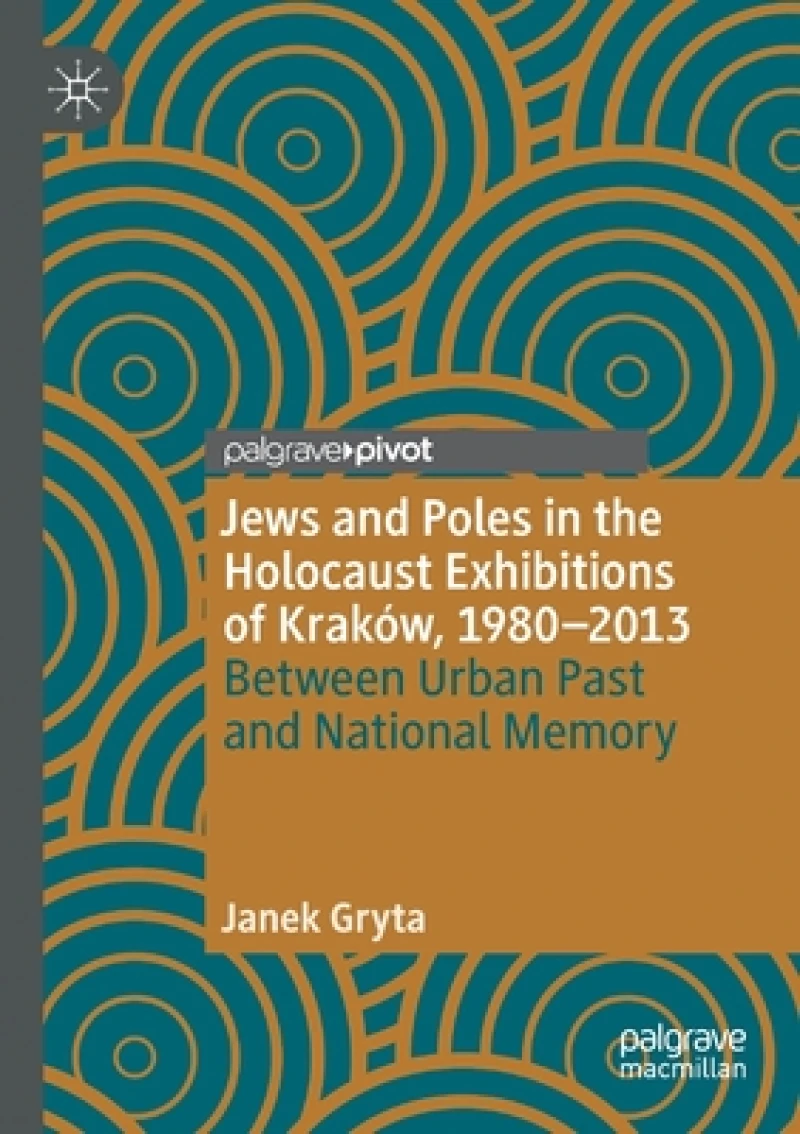 Jews and Poles in the Holocaust Exhibitions of Krakow, 1980–2013