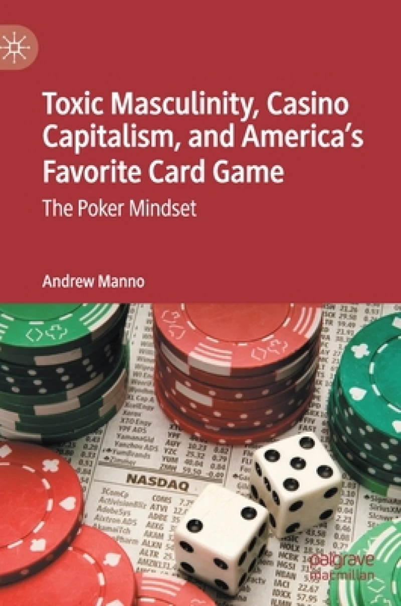 Toxic Masculinity, Casino Capitalism, and America's Favorite Card Game