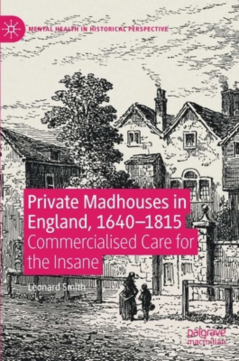 Private Madhouses in England, 1640–1815