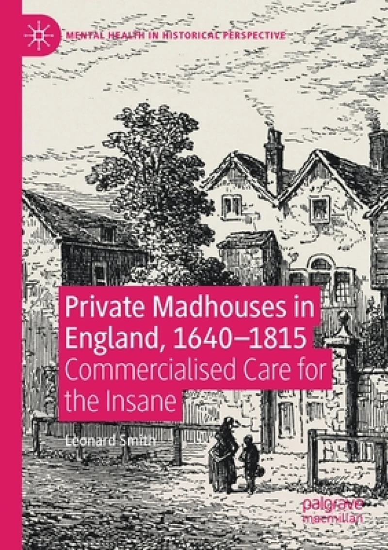 Private Madhouses in England, 1640–1815