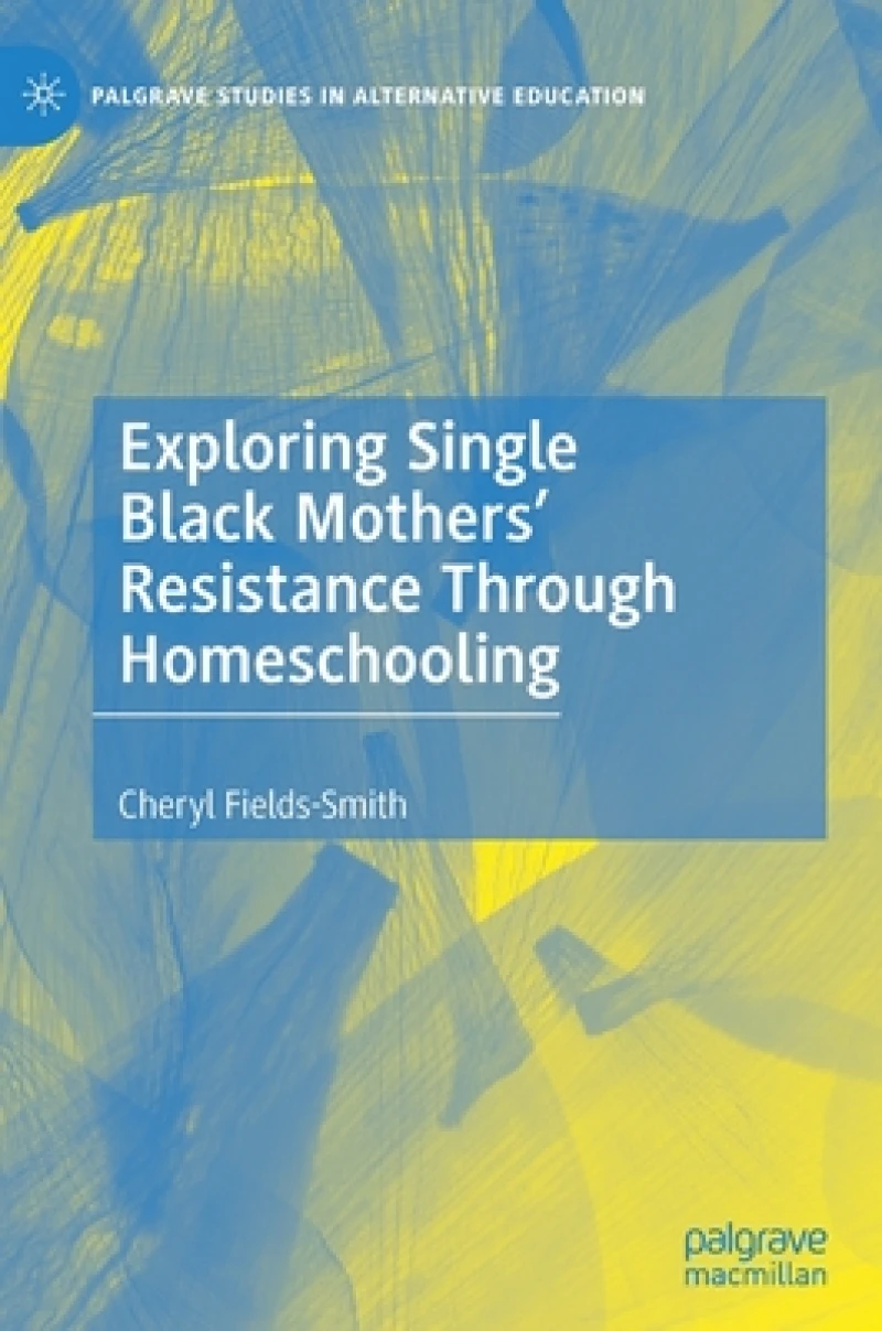 Exploring Single Black Mothers' Resistance Through Homeschooling