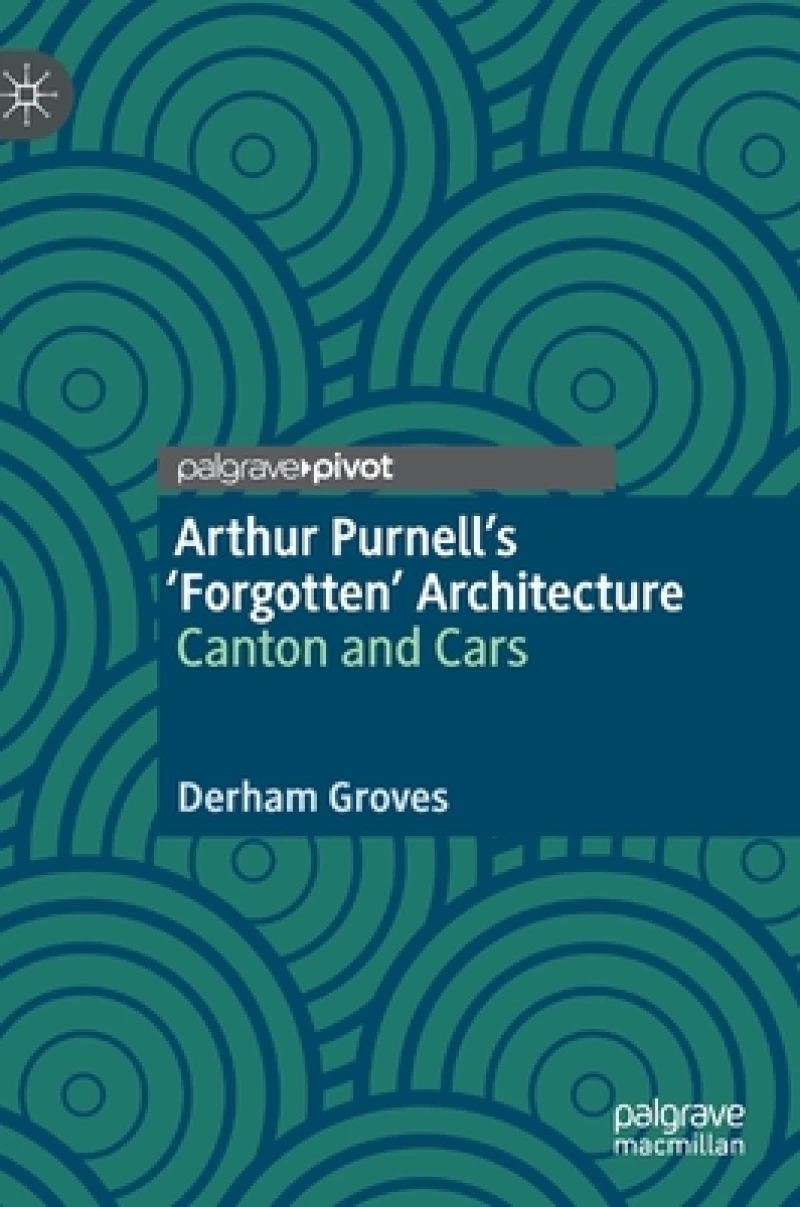 Arthur Purnell’s ‘Forgotten’ Architecture