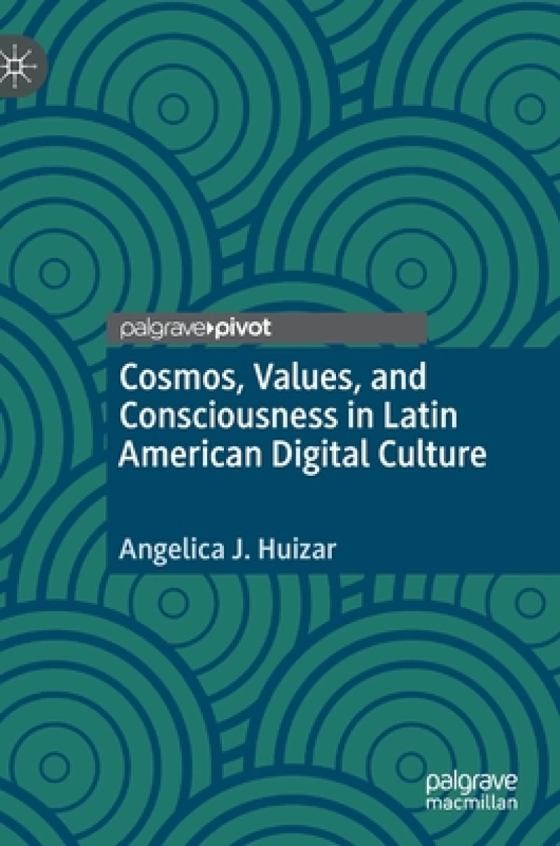 Cosmos, Values, and Consciousness in Latin American Digital Culture