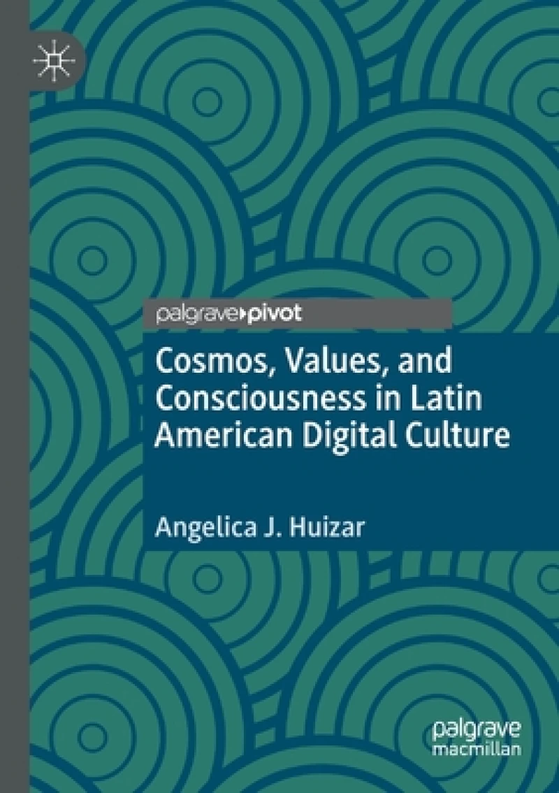 Cosmos, Values, and Consciousness in Latin American Digital Culture