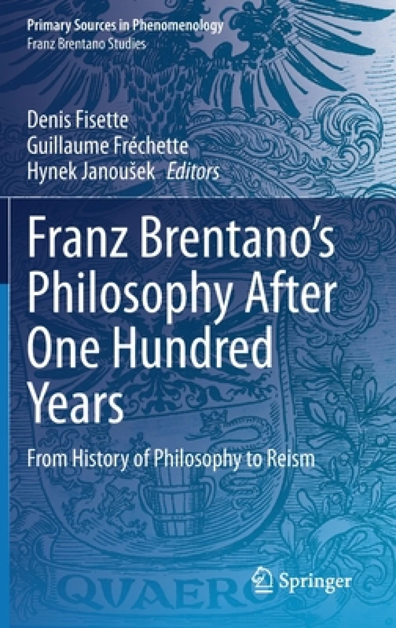 Franz Brentano''s Philosophy After One Hundred Years