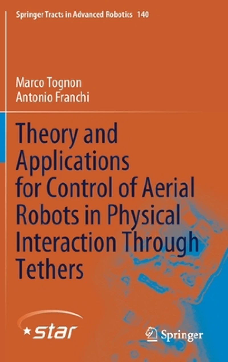 Theory and Applications for Control of Aerial Robots in Physical Interaction Through Tethers