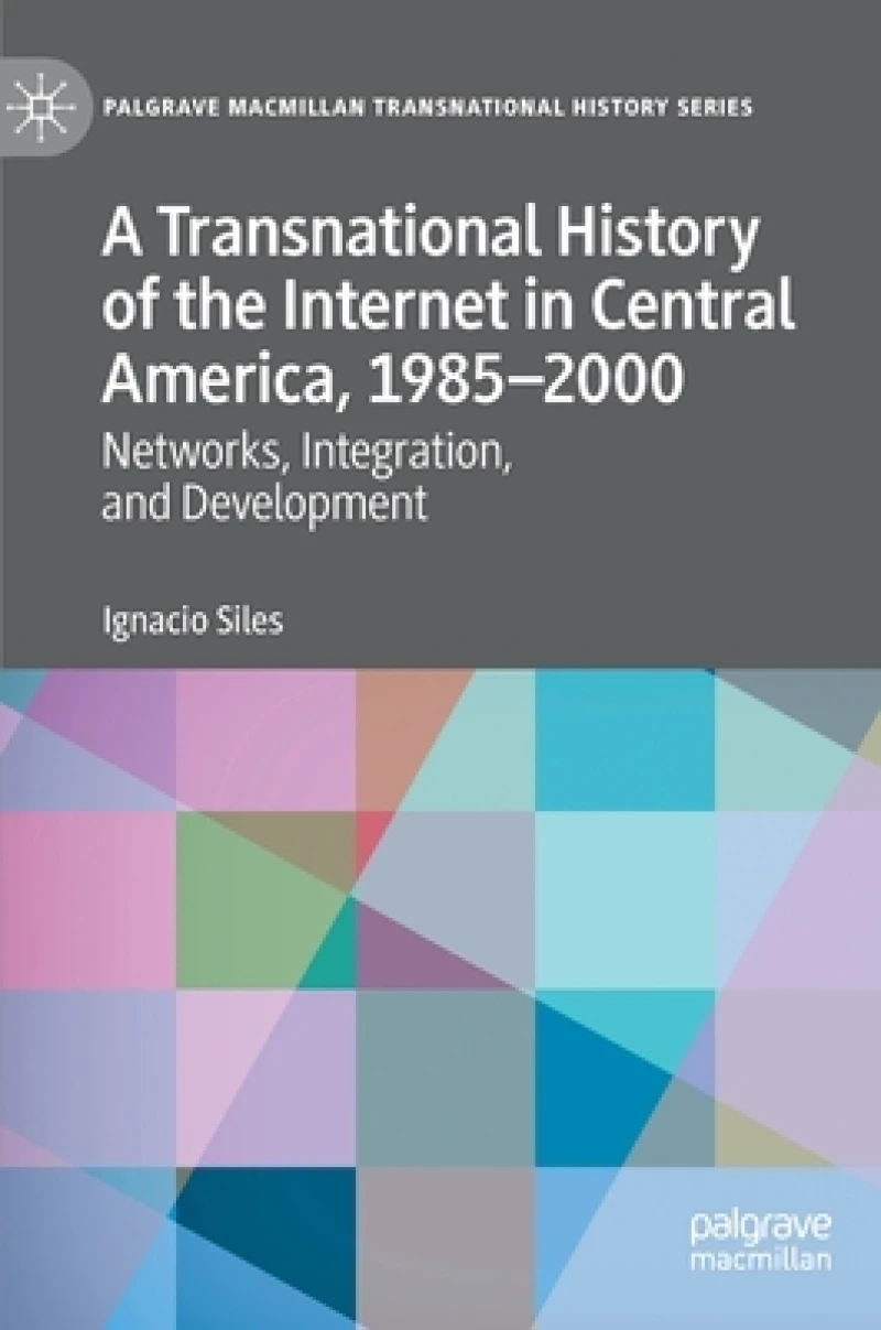 A Transnational History of the Internet in Central America, 1985–2000