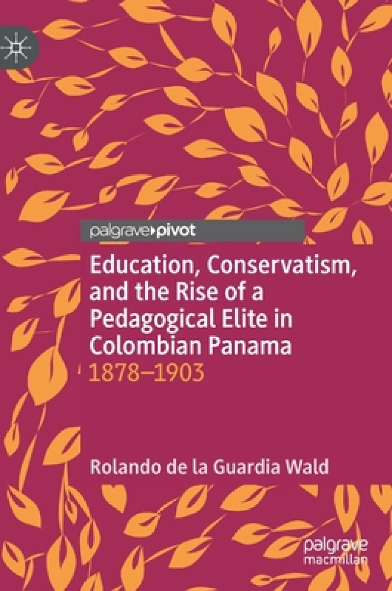 Education, Conservatism, and the Rise of a Pedagogical Elite in Colombian Panama