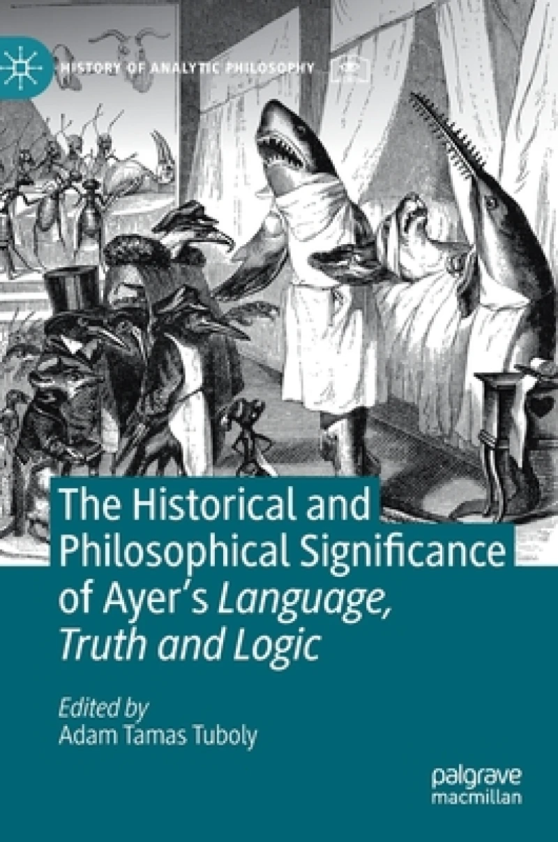 The Historical and Philosophical Significance of Ayer''s Language, Truth and Logic