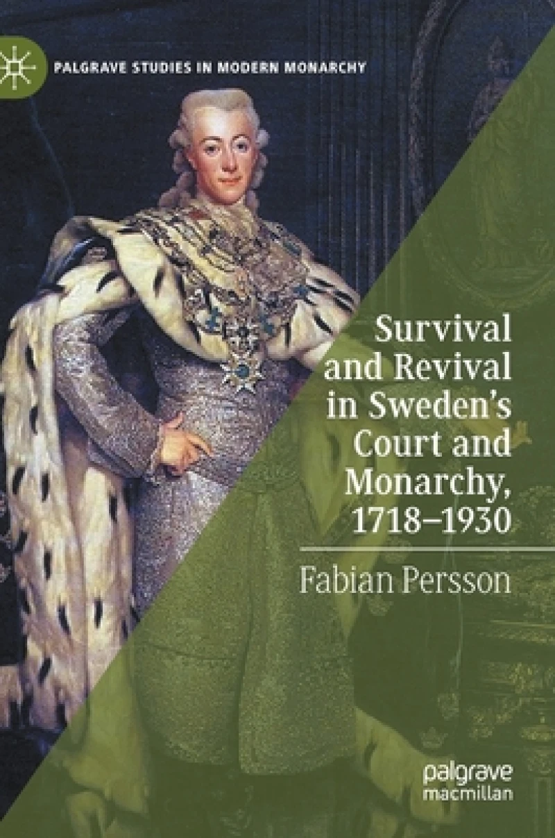 Survival and Revival in Sweden''s Court and Monarchy, 1718-1930