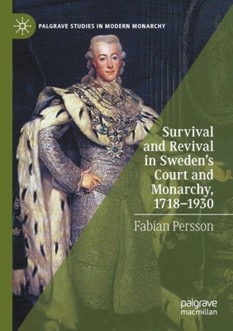 Survival and Revival in Sweden''s Court and Monarchy, 1718-1930