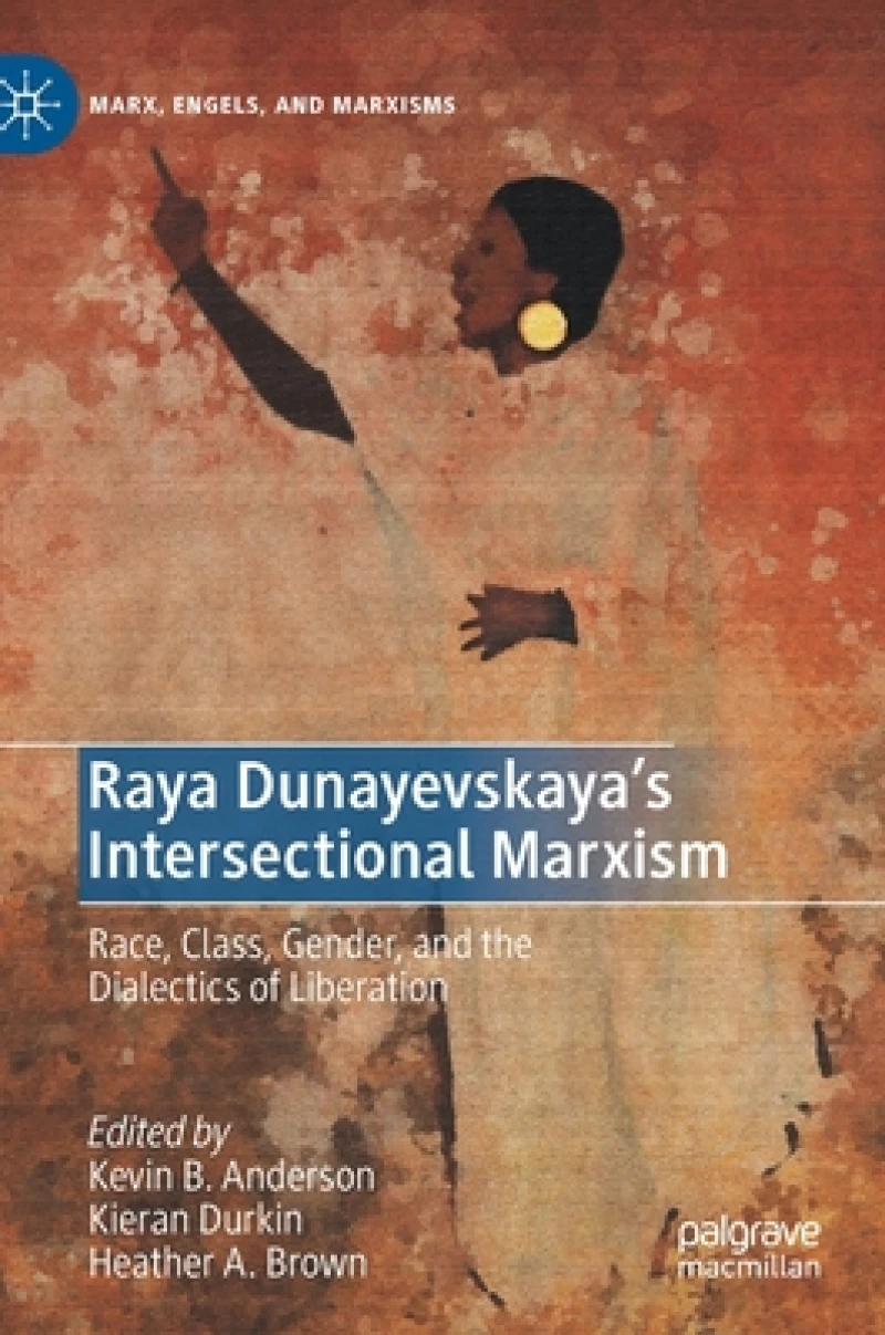 Raya Dunayevskaya''s Intersectional Marxism