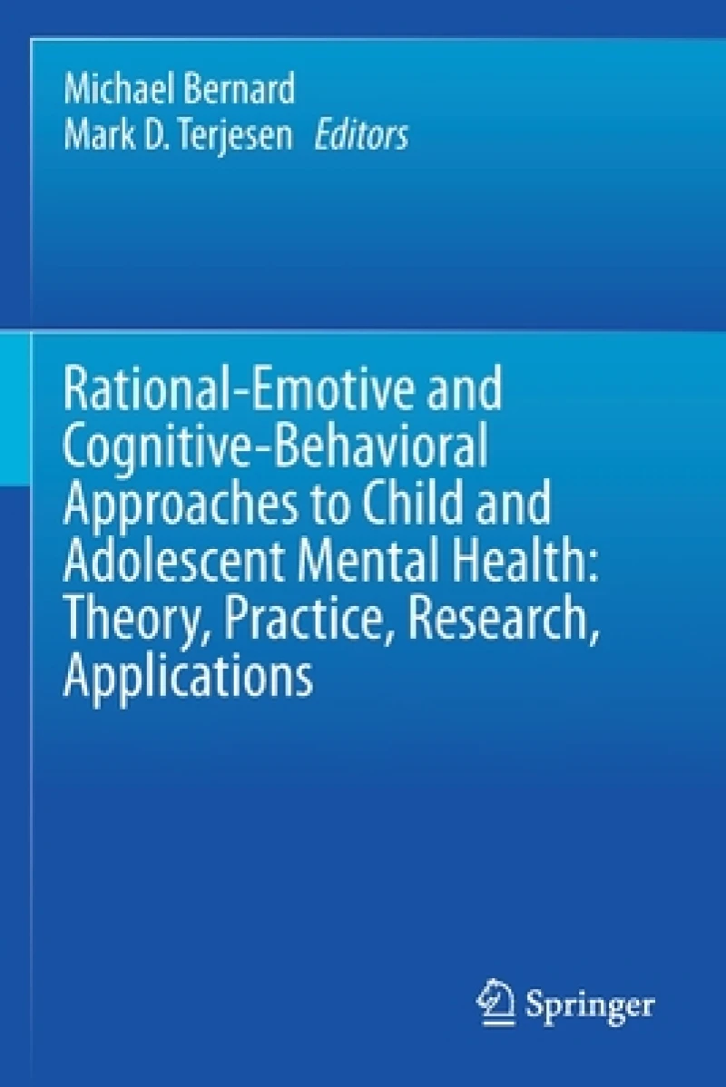 Rational-Emotive and Cognitive-Behavioral Approaches to Child and Adolescent Mental Health:  Theory, Practice, Research, Applications.