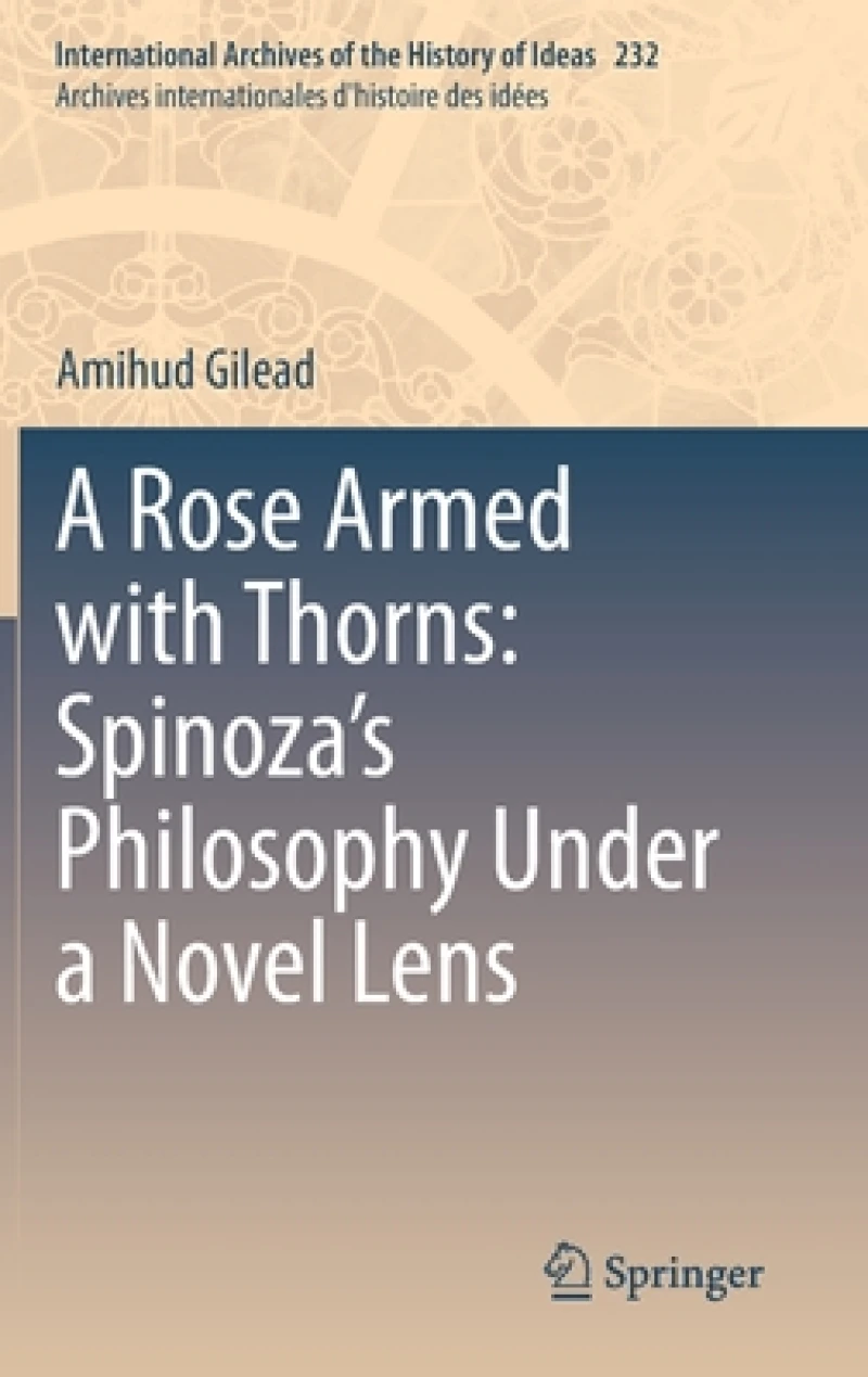 A Rose Armed with Thorns: Spinoza’s Philosophy Under a Novel Lens