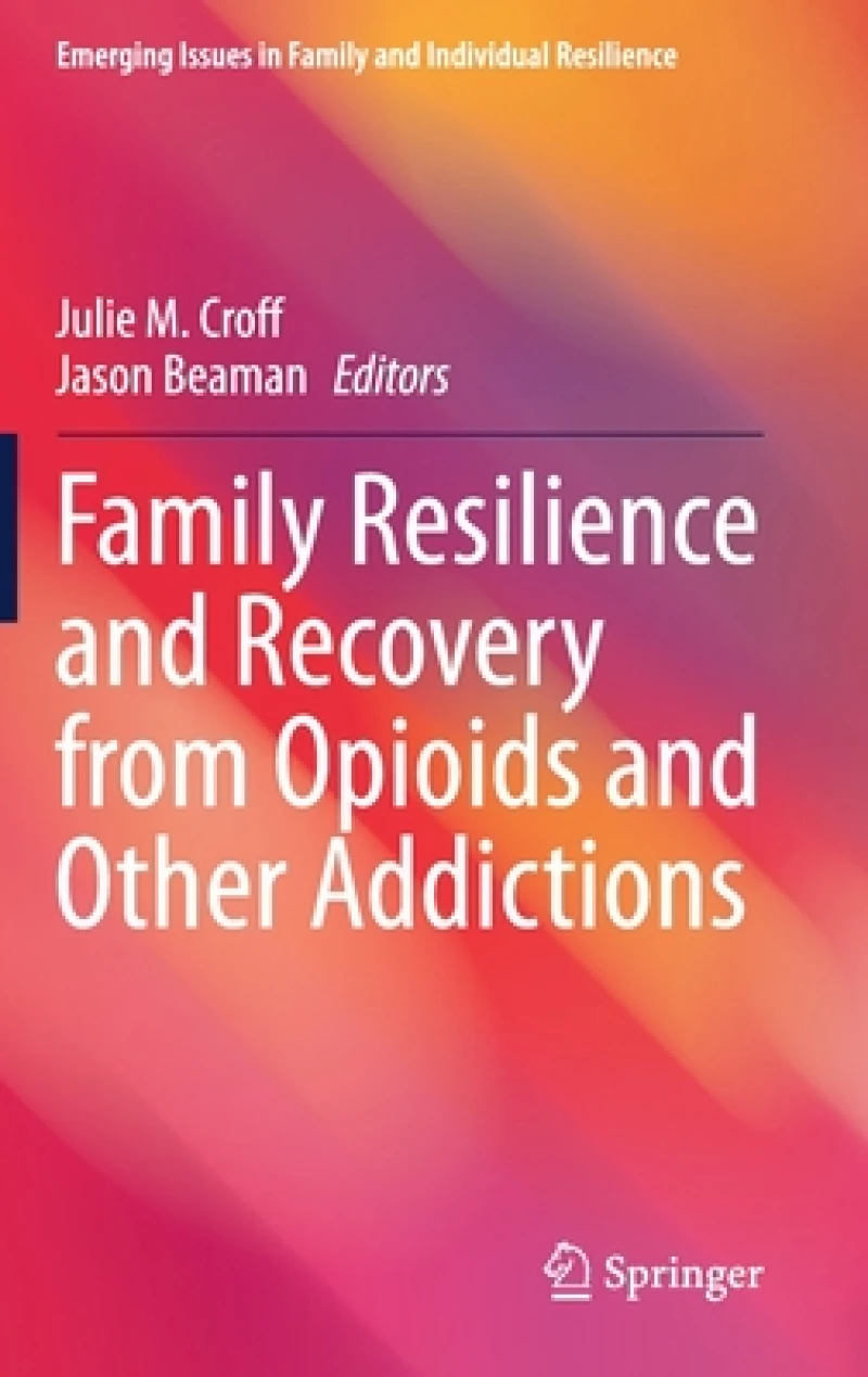 Family Resilience and Recovery from Opioids and Other Addictions