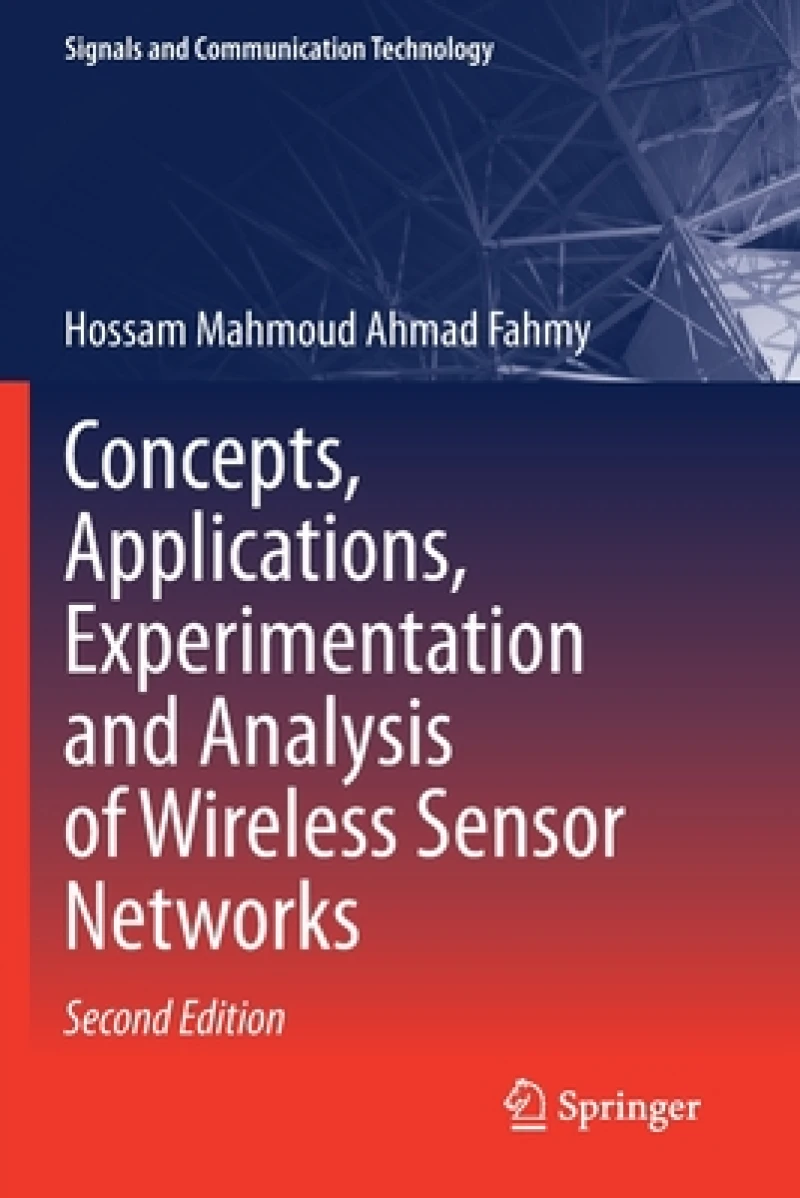 Concepts, Applications, Experimentation and Analysis of Wireless Sensor Networks