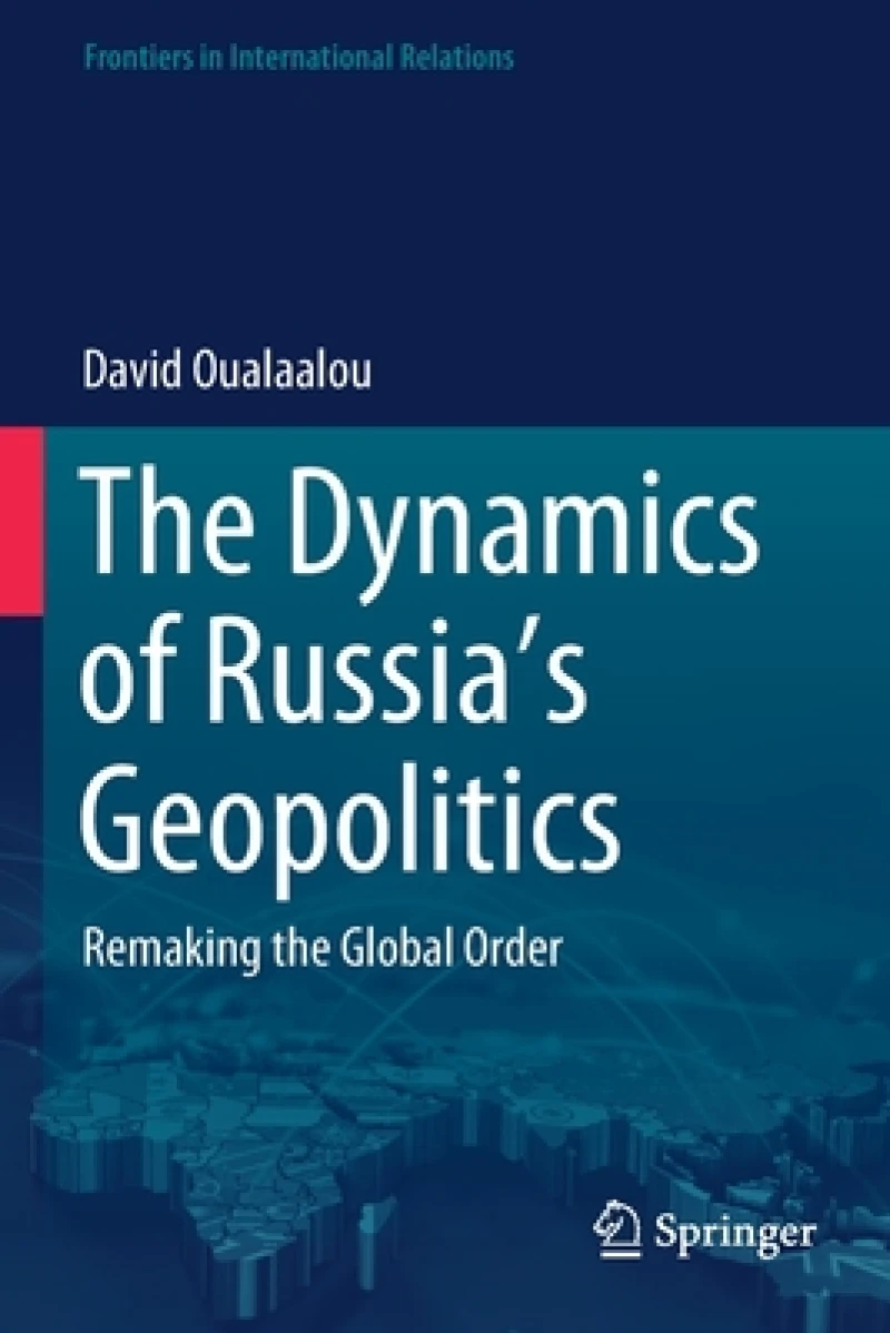 The Dynamics of Russia''s Geopolitics