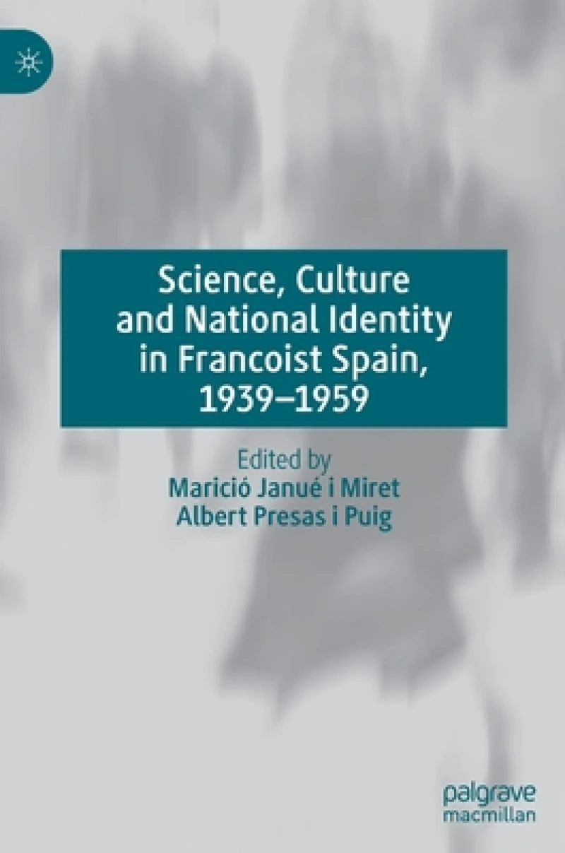 Science, Culture and National Identity in Francoist Spain, 1939-1959