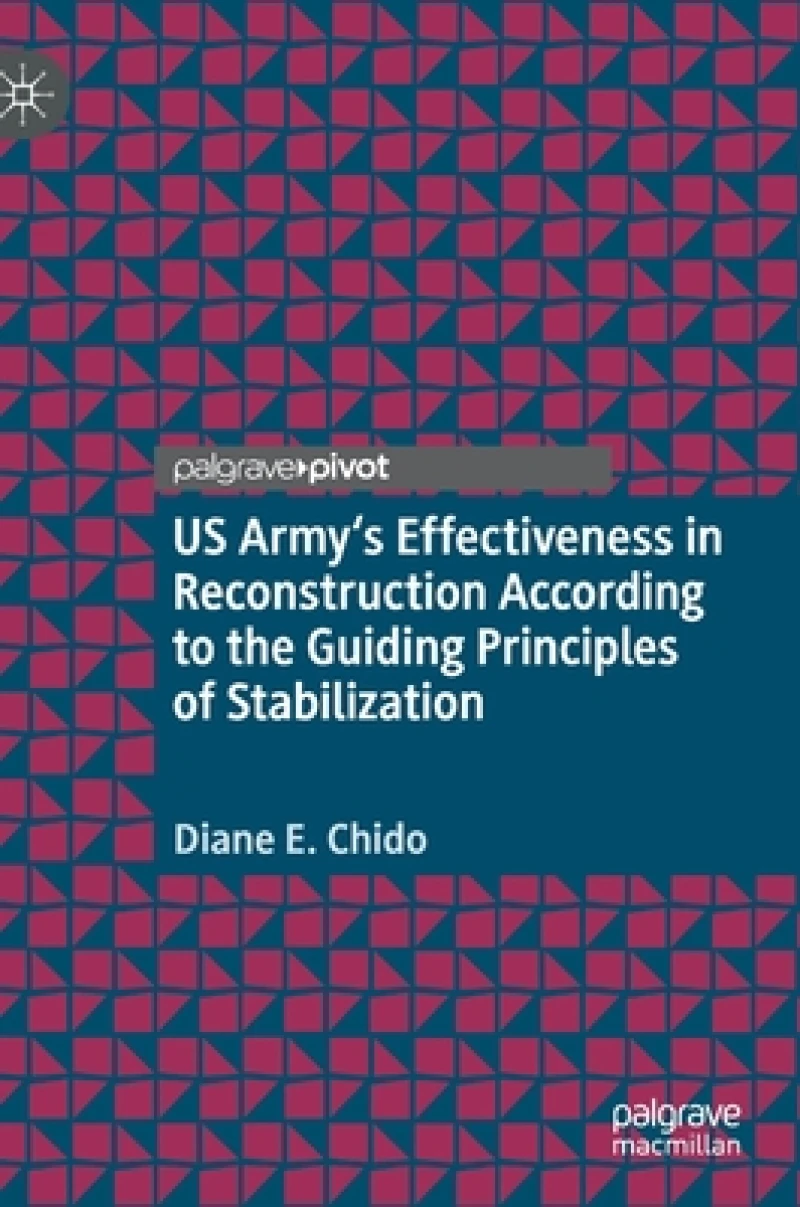 US Army''s Effectiveness in Reconstruction According to the Guiding Principles of Stabilization