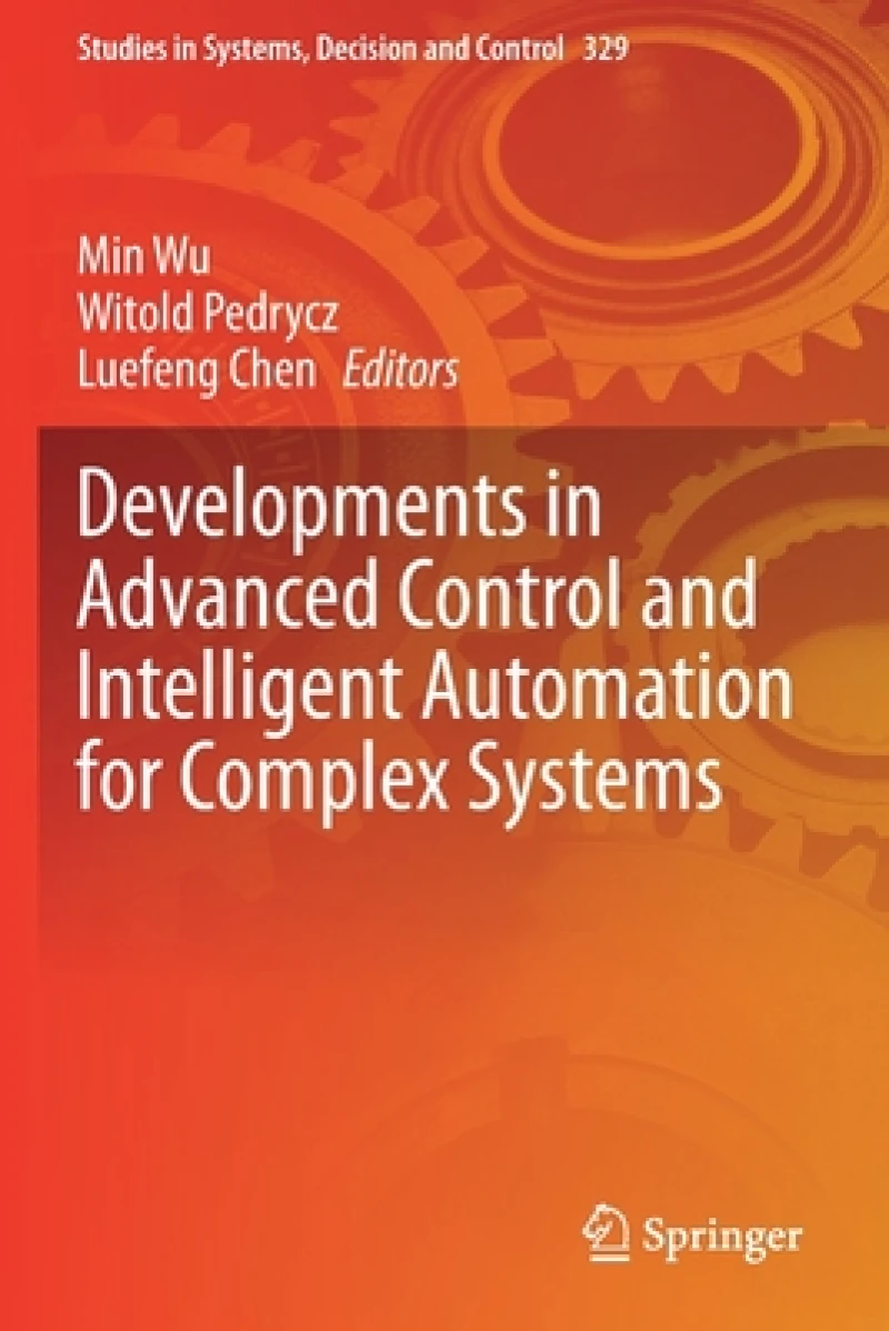 Developments in Advanced Control and Intelligent Automation for Complex Systems