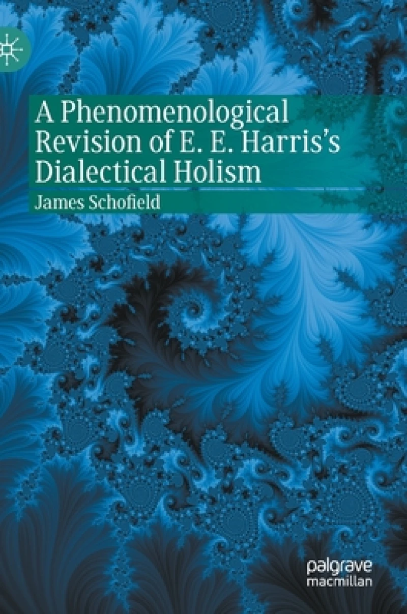 A Phenomenological Revision of E. E. Harris''s Dialectical Holism