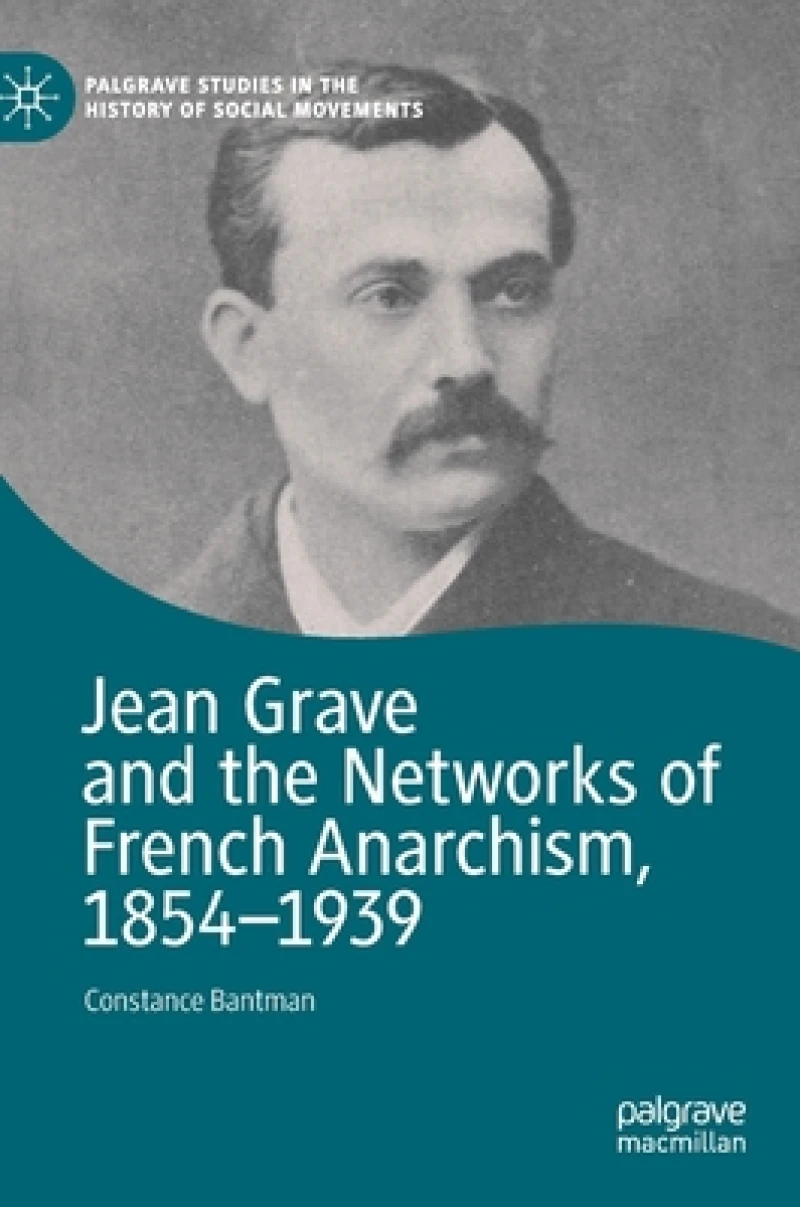 Jean Grave and the Networks of French Anarchism, 1854-1939