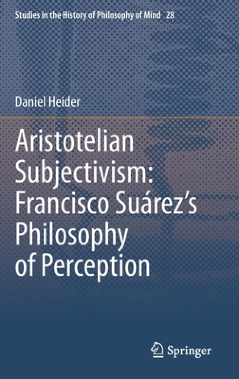 Aristotelian Subjectivism: Francisco Suarez’s Philosophy of Perception