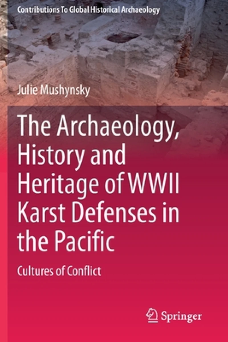 The Archaeology, History and Heritage of WWII Karst Defenses in the Pacific