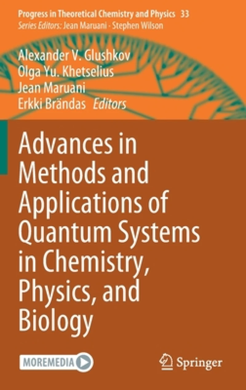 Advances in Methods and Applications of Quantum Systems in Chemistry, Physics, and Biology