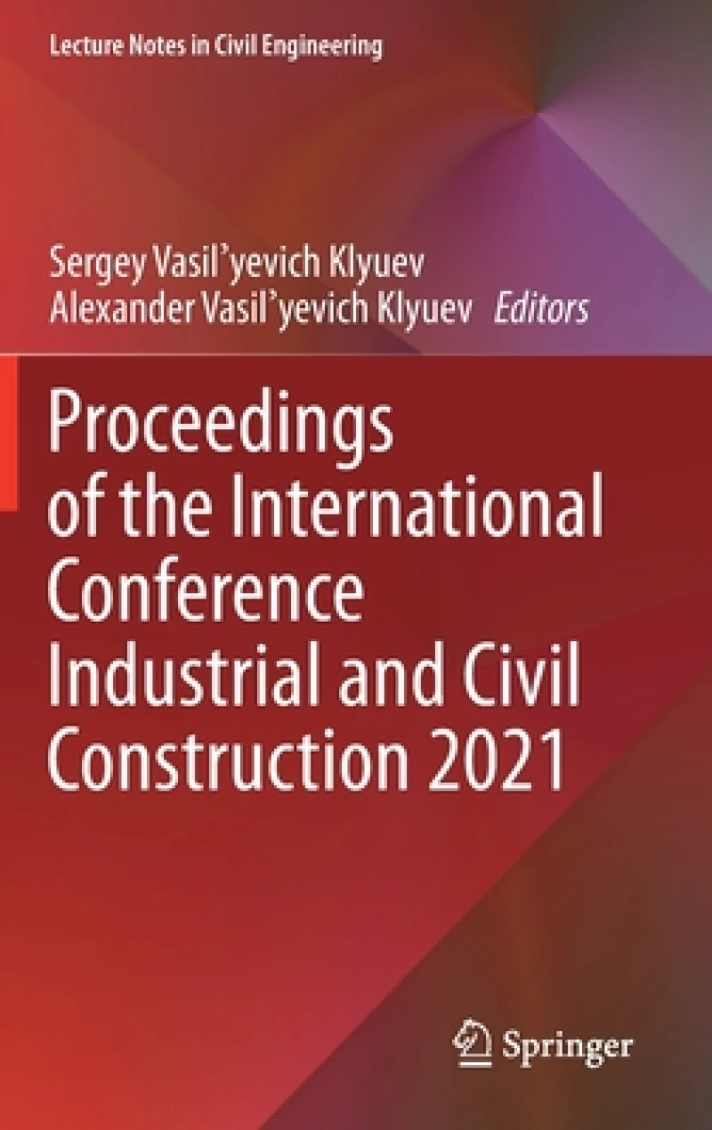 Proceedings of the International Conference Industrial and Civil Construction 2021